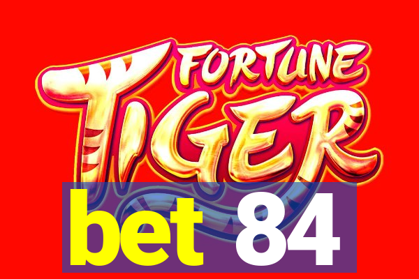 bet 84