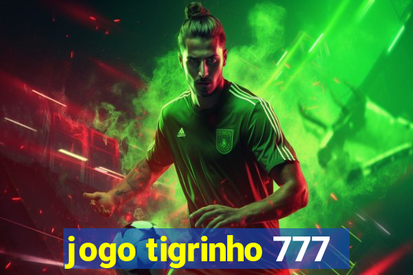 jogo tigrinho 777