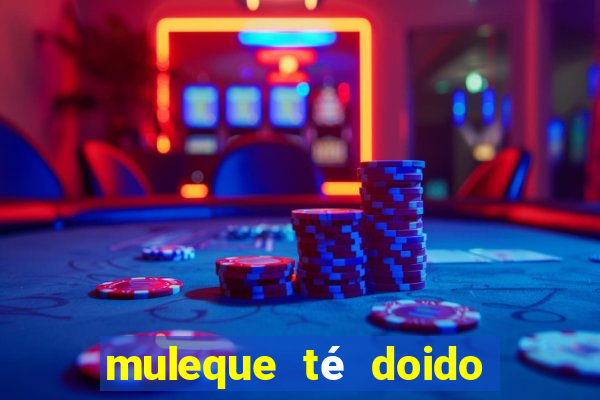 muleque té doido 4 assistir online grátis