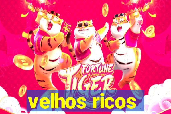 velhos ricos