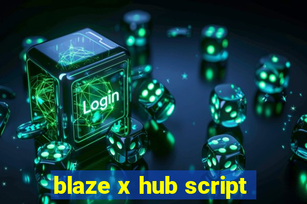 blaze x hub script