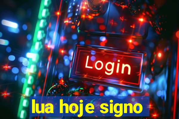 lua hoje signo