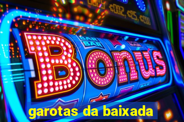 garotas da baixada