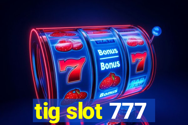 tig slot 777