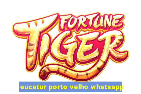 eucatur porto velho whatsapp