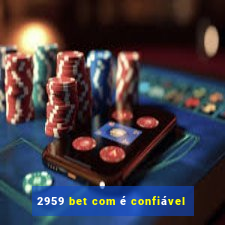 2959 bet com é confiável