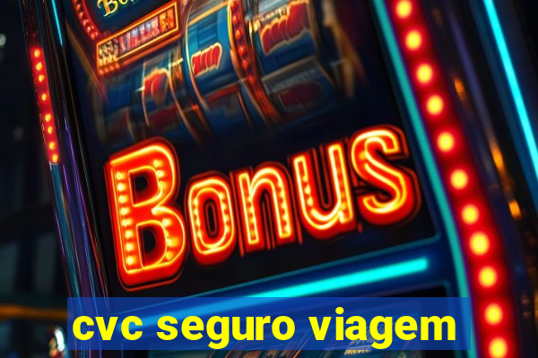 cvc seguro viagem