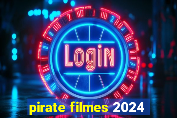 pirate filmes 2024