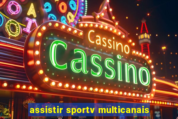 assistir sportv multicanais