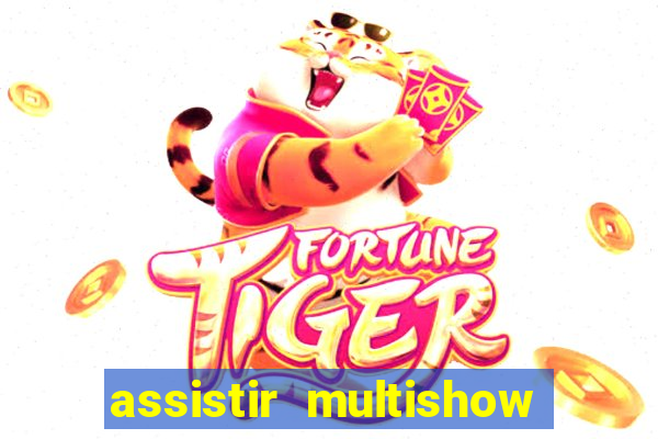 assistir multishow online ao vivo