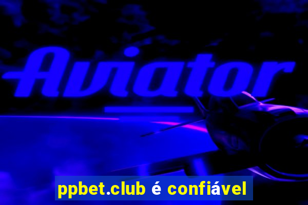 ppbet.club é confiável