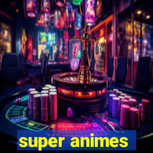 super animes