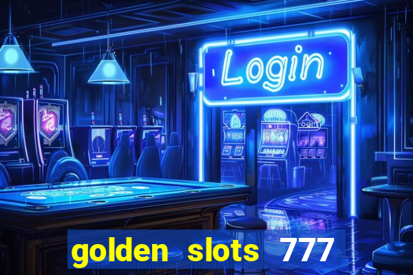 golden slots 777 paga mesmo