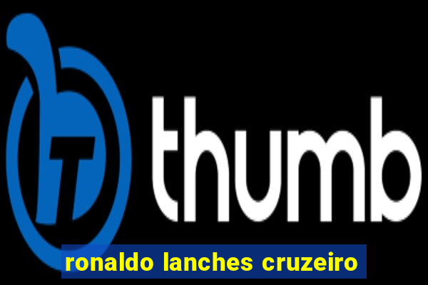 ronaldo lanches cruzeiro