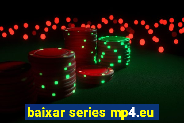 baixar series mp4.eu