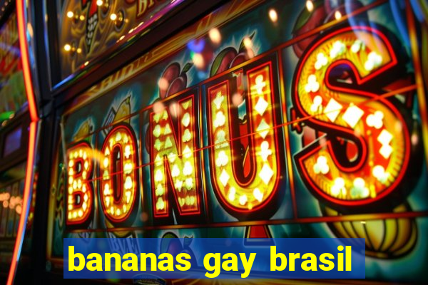 bananas gay brasil