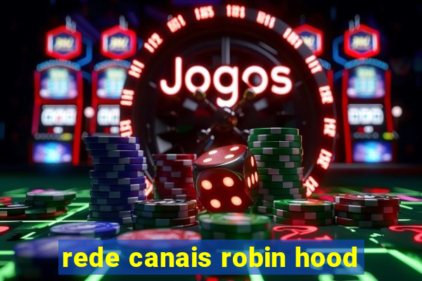 rede canais robin hood