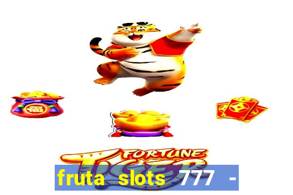 fruta slots 777 - mega jackpot