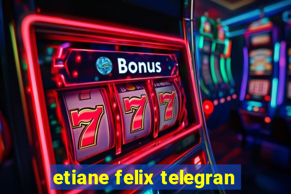 etiane felix telegran