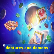 dentures and demons