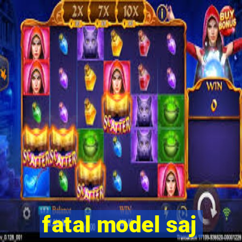 fatal model saj