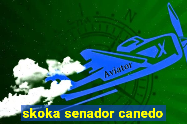 skoka senador canedo