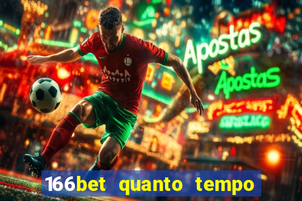 166bet quanto tempo demora para cair na conta