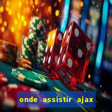 onde assistir ajax x fortuna sittard