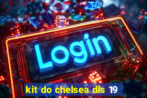 kit do chelsea dls 19