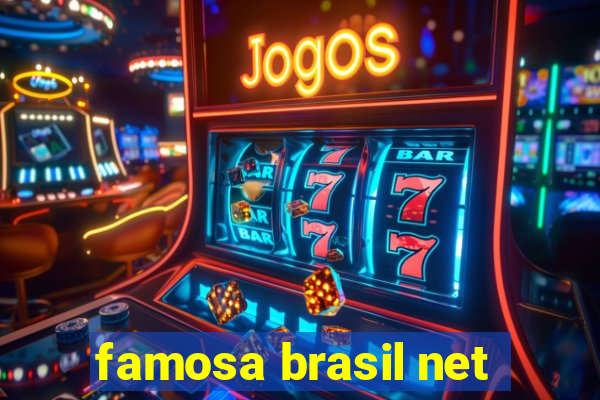 famosa brasil net