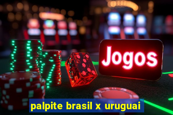 palpite brasil x uruguai