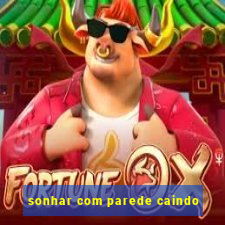 sonhar com parede caindo