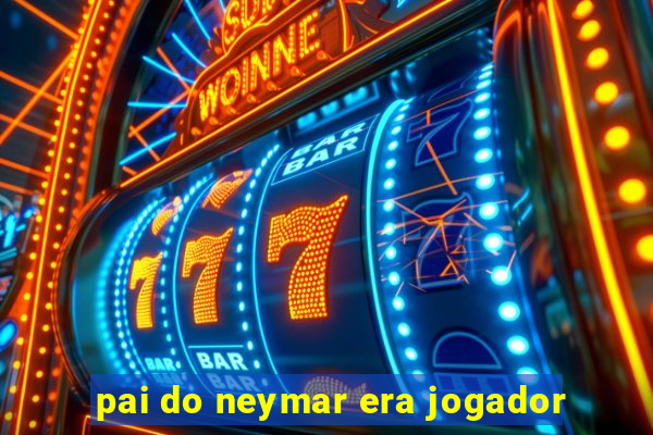 pai do neymar era jogador