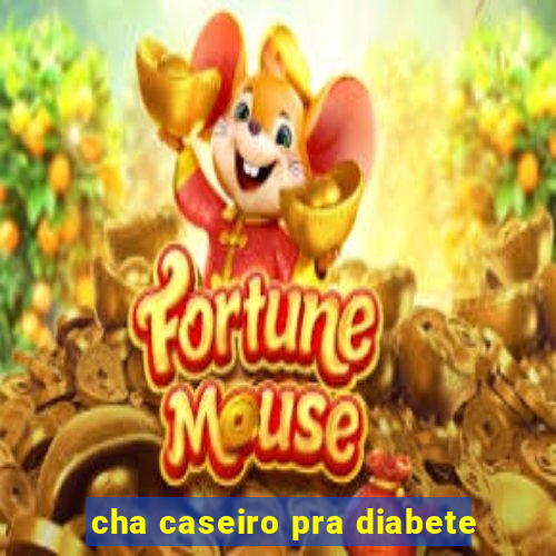 cha caseiro pra diabete