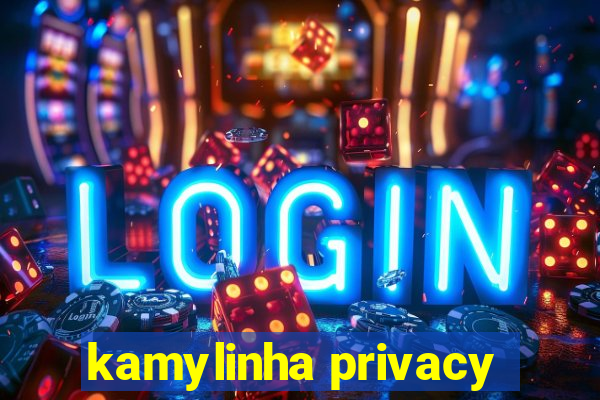 kamylinha privacy