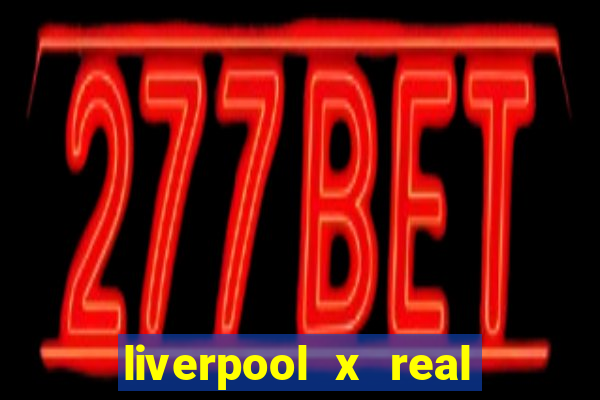 liverpool x real madrid ao vivo futemax