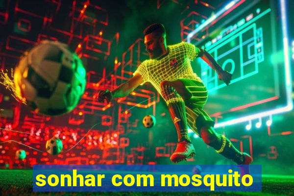 sonhar com mosquito