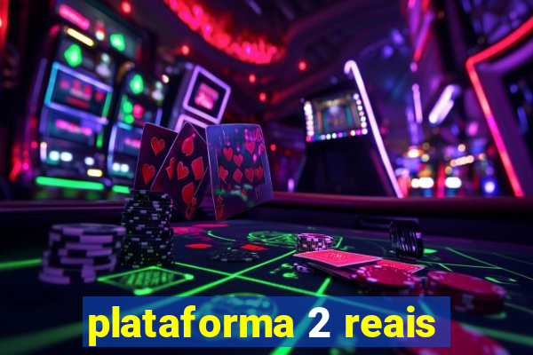 plataforma 2 reais