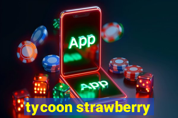 tycoon strawberry