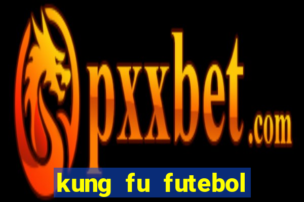 kung fu futebol clube filme completo dublado download via mega