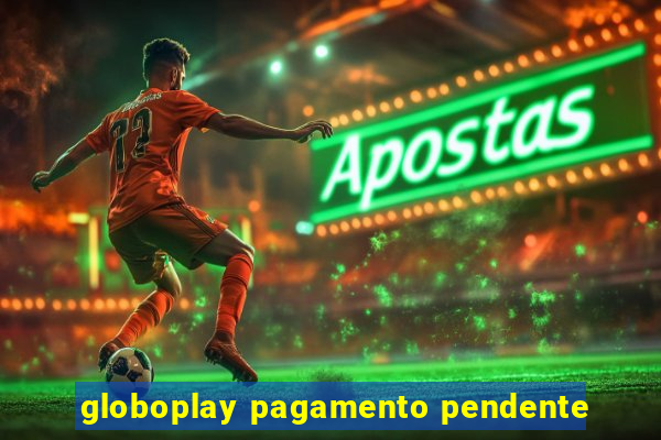 globoplay pagamento pendente