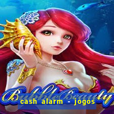 cash alarm - jogos e prêmios