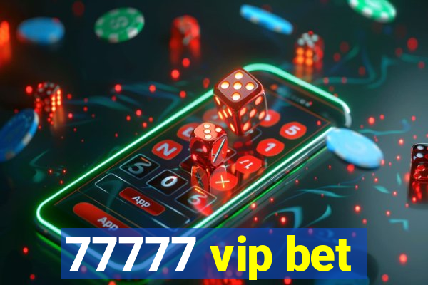 77777 vip bet