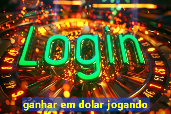 ganhar em dolar jogando