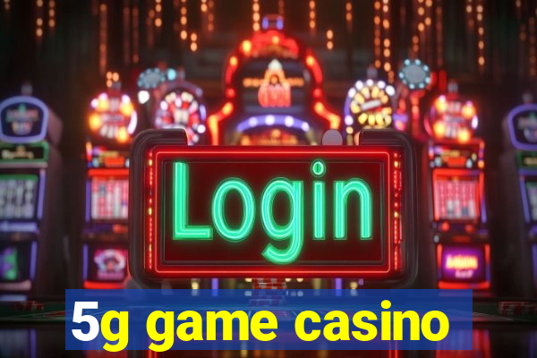 5g game casino