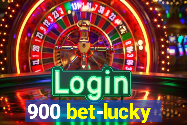 900 bet-lucky