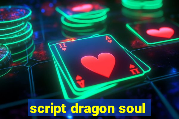 script dragon soul