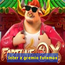 inter x gremio futemax