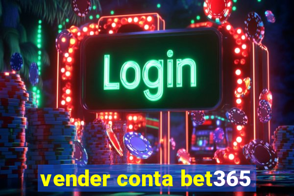 vender conta bet365