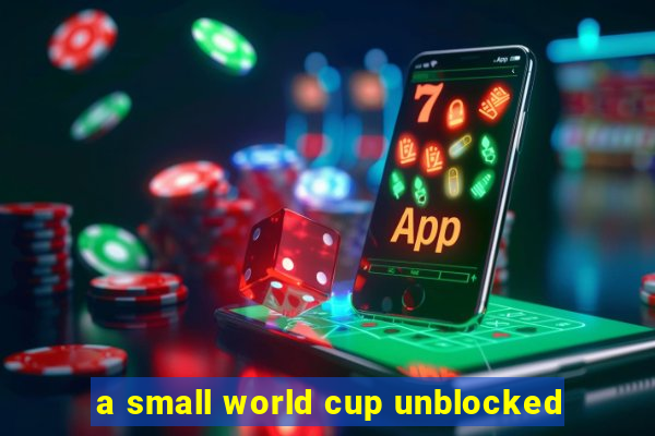 a small world cup unblocked